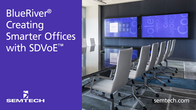 BlueRiver Creates Smarter Offices With SDVoE | Semtech